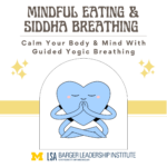 An image of a blue heart in a meditative pose, text reads: Mindful Eating & Siddha Breathing , Calm Your Body & Mind With Guided Yogic Breathing. At the bottom is the Logo for the Barger Leadership Institute.